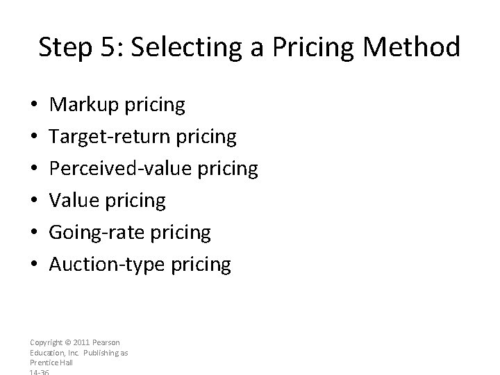 Step 5: Selecting a Pricing Method • • • Markup pricing Target-return pricing Perceived-value