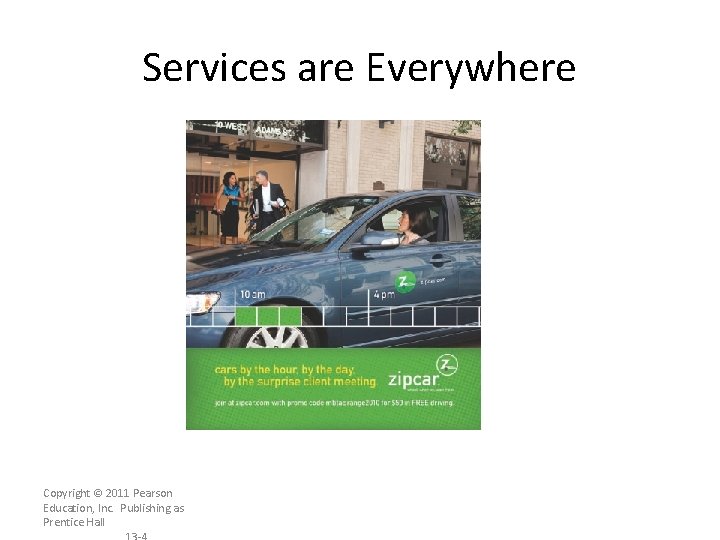 Services are Everywhere Copyright © 2011 Pearson Education, Inc. Publishing as Prentice Hall 