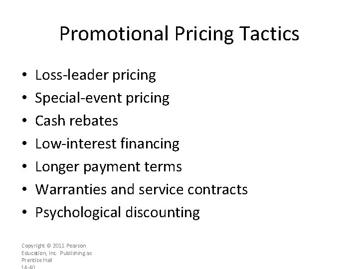 Promotional Pricing Tactics • • Loss-leader pricing Special-event pricing Cash rebates Low-interest financing Longer