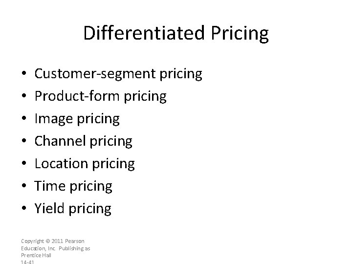 Differentiated Pricing • • Customer-segment pricing Product-form pricing Image pricing Channel pricing Location pricing