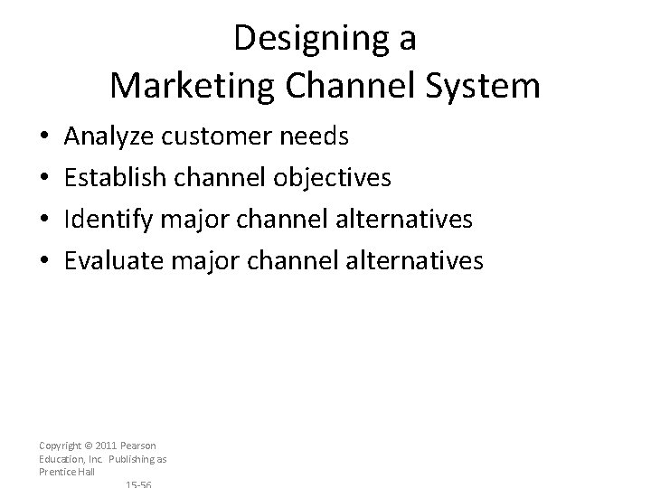 Designing a Marketing Channel System • • Analyze customer needs Establish channel objectives Identify