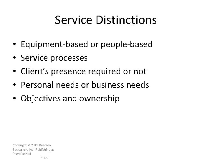 Service Distinctions • • • Equipment-based or people-based Service processes Client’s presence required or