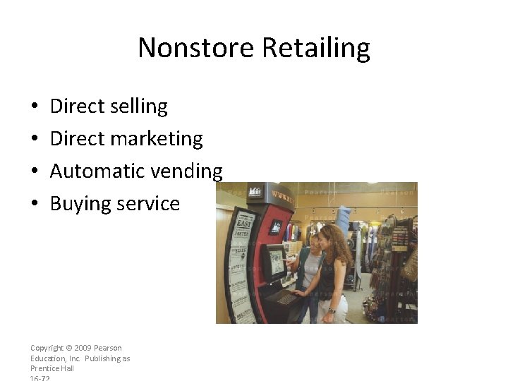 Nonstore Retailing • • Direct selling Direct marketing Automatic vending Buying service Copyright ©