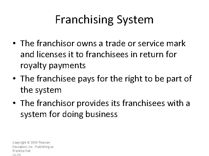 Franchising System • The franchisor owns a trade or service mark and licenses it