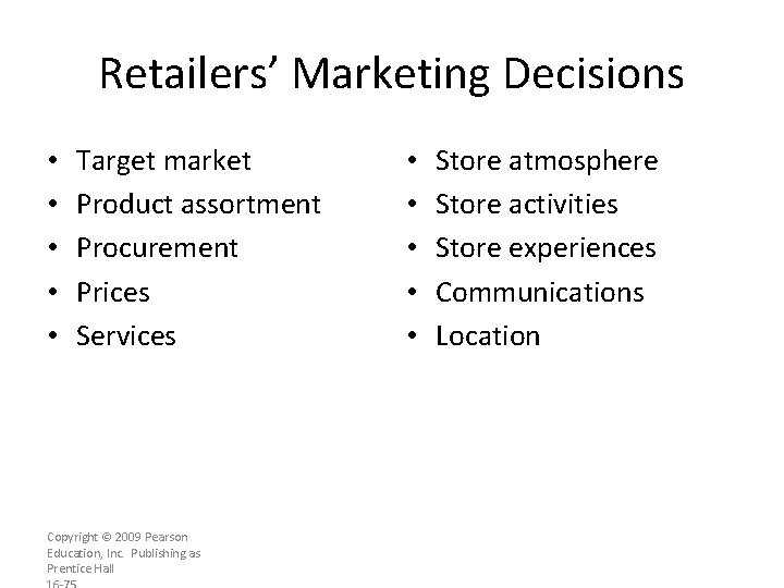 Retailers’ Marketing Decisions • • • Target market Product assortment Procurement Prices Services Copyright