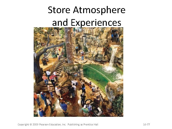 Store Atmosphere and Experiences Copyright © 2009 Pearson Education, Inc. Publishing as Prentice Hall