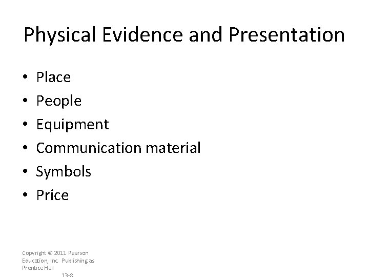 Physical Evidence and Presentation • • • Place People Equipment Communication material Symbols Price