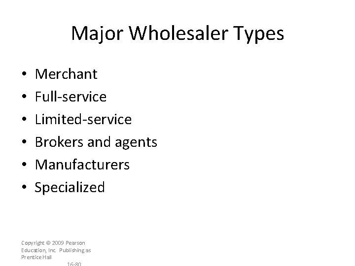 Major Wholesaler Types • • • Merchant Full-service Limited-service Brokers and agents Manufacturers Specialized