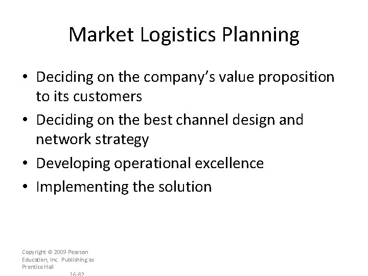 Market Logistics Planning • Deciding on the company’s value proposition to its customers •