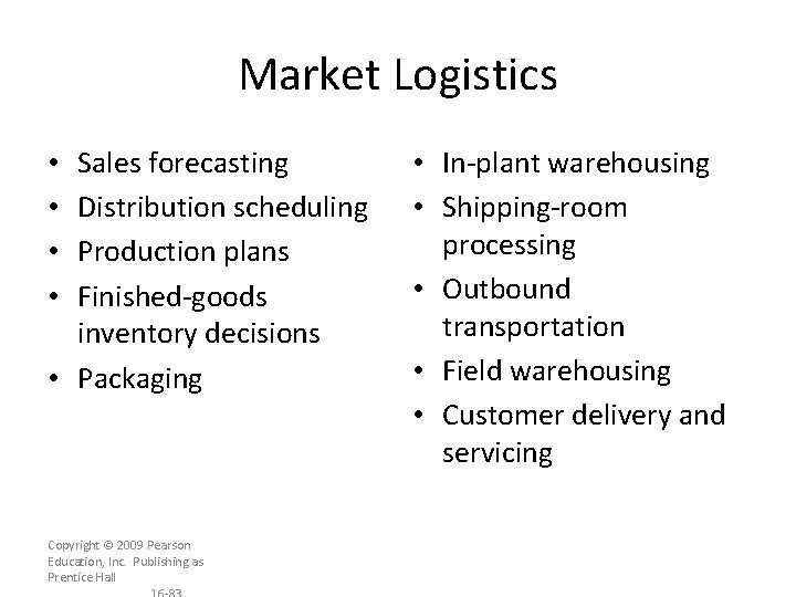 Market Logistics Sales forecasting Distribution scheduling Production plans Finished-goods inventory decisions • Packaging •