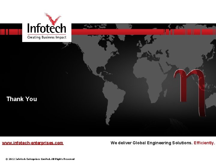 Thank You www. infotech-enterprises. com © 2012 Infotech Enterprises Limited. All Rights Reserved We