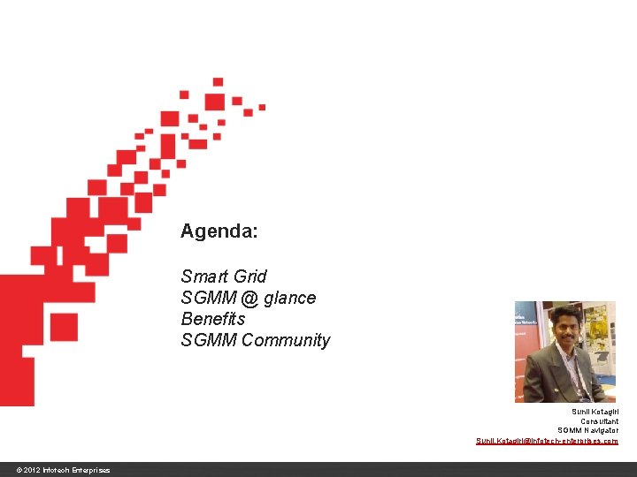 Agenda: Smart Grid SGMM @ glance Benefits SGMM Community Sunil Kotagiri Consultant SGMM Navigator