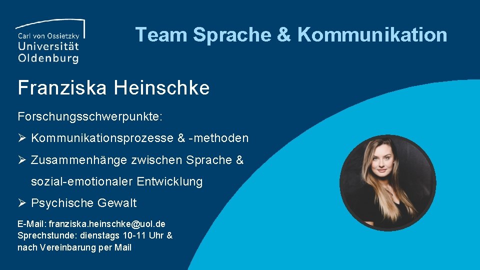Team Sprache & Kommunikation Franziska Heinschke Forschungsschwerpunkte: Ø Kommunikationsprozesse & -methoden Ø Zusammenhänge zwischen