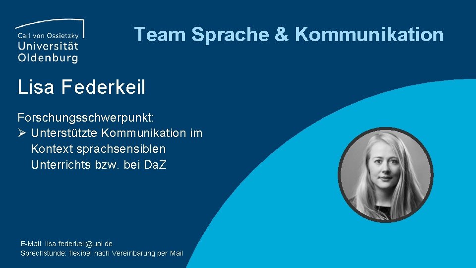 Team Sprache & Kommunikation Lisa Federkeil Forschungsschwerpunkt: Ø Unterstützte Kommunikation im Kontext sprachsensiblen Unterrichts