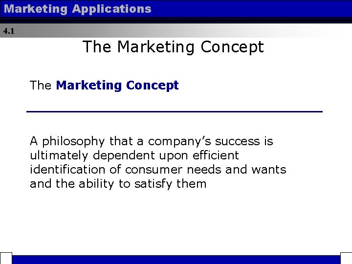 Marketing Applications 4. 1 The Marketing Concept A philosophy that a company’s success is