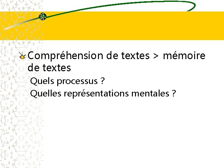 Compréhension de textes > mémoire de textes Quels processus ? Quelles représentations mentales ?