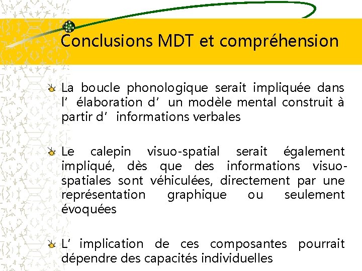 Conclusions MDT et compréhension La boucle phonologique serait impliquée dans l’élaboration d’un modèle mental