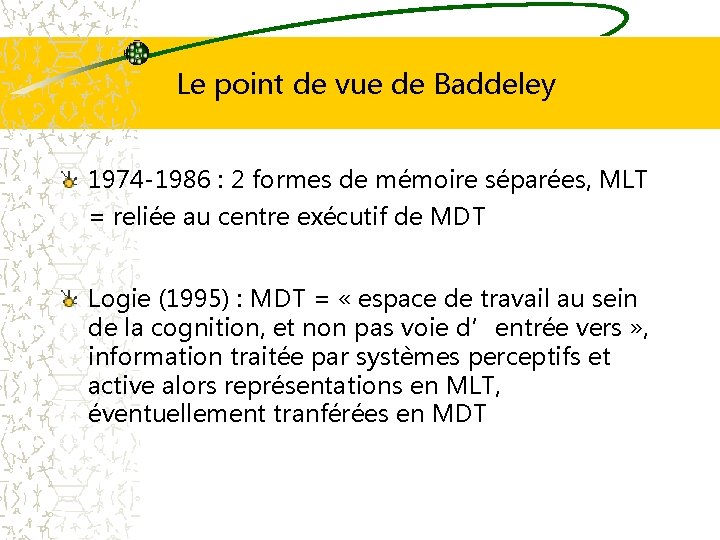 Le point de vue de Baddeley 1974 -1986 : 2 formes de mémoire séparées,