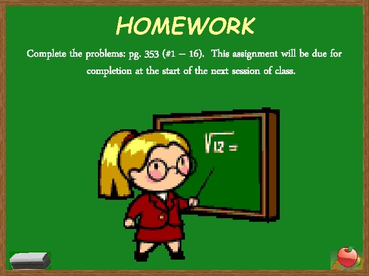 HOMEWORK Complete the problems: pg. 353 (#1 – 16). This assignment will be due