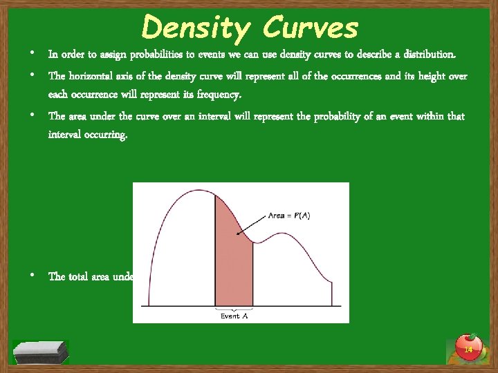 Density Curves • In order to assign probabilities to events we can use density