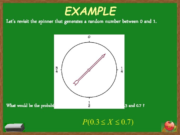 EXAMPLE Let’s revisit the spinner that generates a random number between 0 and 1.