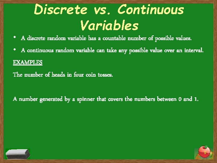 Discrete vs. Continuous Variables • A discrete random variable has a countable number of