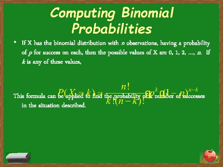 Computing Binomial Probabilities • If X has the binomial distribution with n observations, having