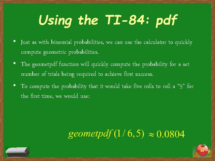 Using the TI-84: pdf • Just as with binomial probabilities, we can use the