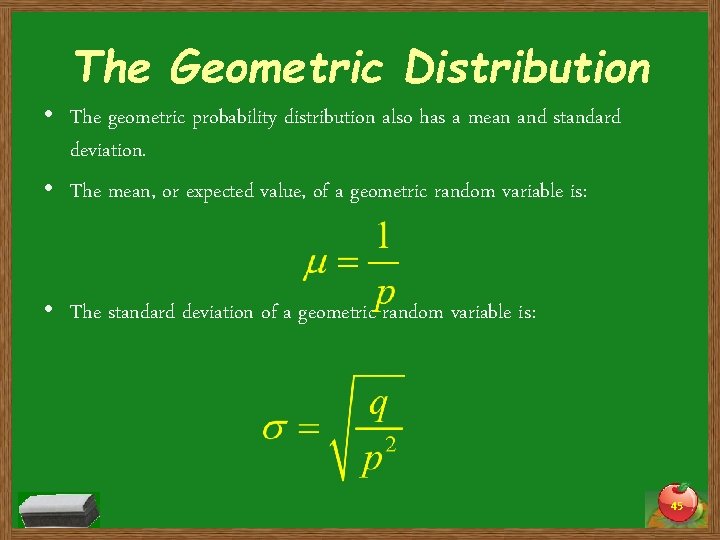 The Geometric Distribution • The geometric probability distribution also has a mean and standard