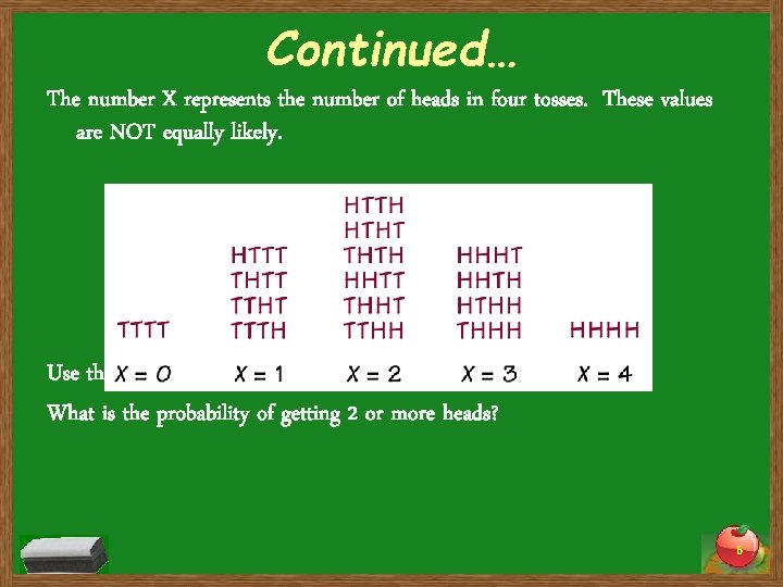 Continued… The number X represents the number of heads in four tosses. These values
