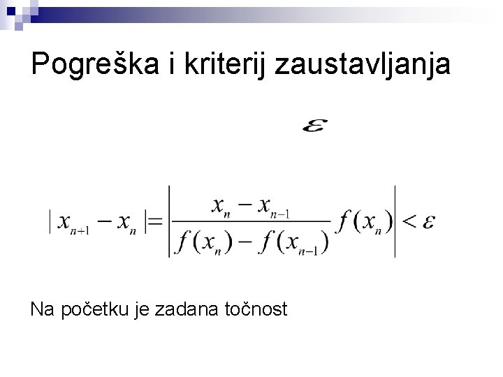 Pogreška i kriterij zaustavljanja Na početku je zadana točnost 