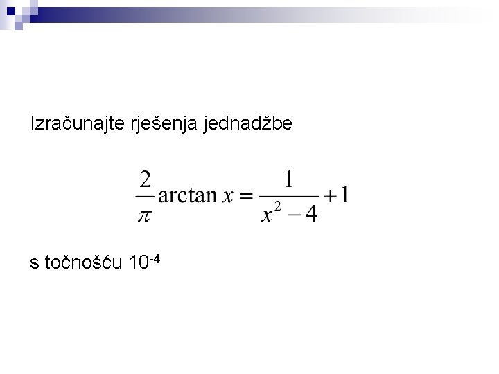 Izračunajte rješenja jednadžbe s točnošću 10 -4 