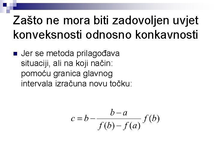 Zašto ne mora biti zadovoljen uvjet konveksnosti odnosno konkavnosti n Jer se metoda prilagođava