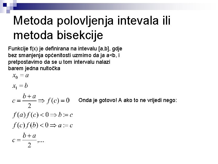 Metoda polovljenja intevala ili metoda bisekcije Funkcije f(x) je definirana na intevalu [a, b],