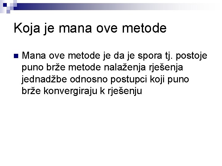 Koja je mana ove metode n Mana ove metode je da je spora tj.