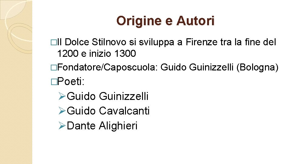 Origine e Autori �Il Dolce Stilnovo si sviluppa a Firenze tra la fine del