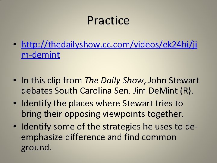 Practice • http: //thedailyshow. cc. com/videos/ek 24 hi/ji m-demint • In this clip from