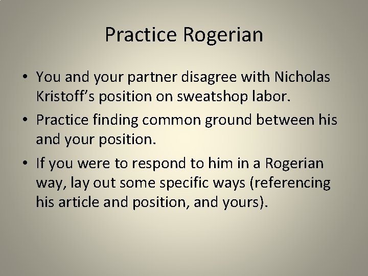 Practice Rogerian • You and your partner disagree with Nicholas Kristoff’s position on sweatshop