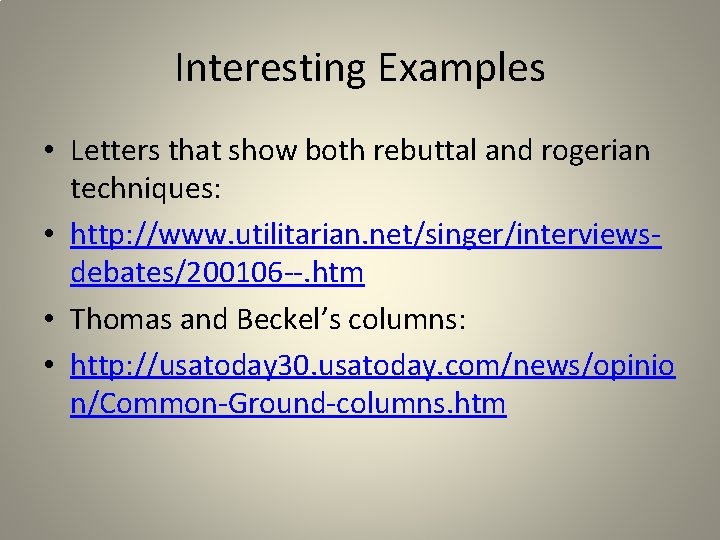 Interesting Examples • Letters that show both rebuttal and rogerian techniques: • http: //www.