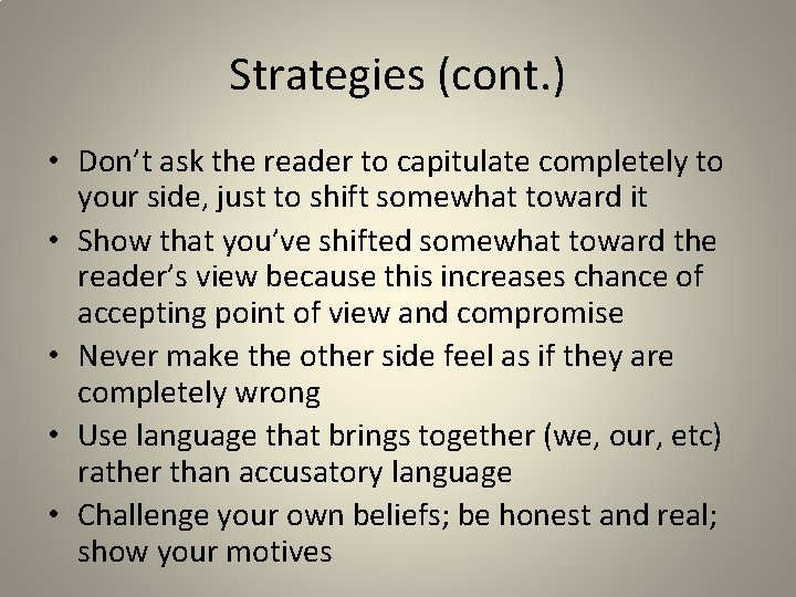 Strategies (cont. ) • Don’t ask the reader to capitulate completely to your side,