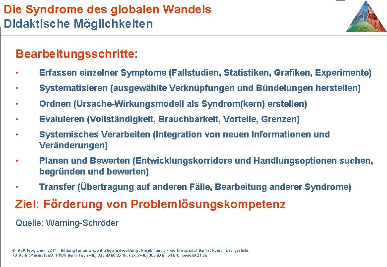 Die Syndrome des globalen Wandels Didaktische Möglichkeiten Bearbeitungsschritte: • Erfassen einzelner Symptome (Fallstudien, Statistiken,