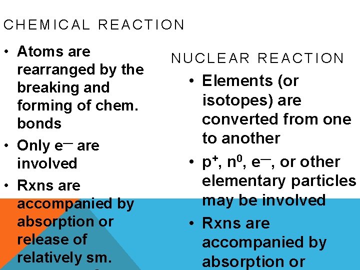 CHEMICAL REACTION • Atoms are rearranged by the breaking and forming of chem. bonds