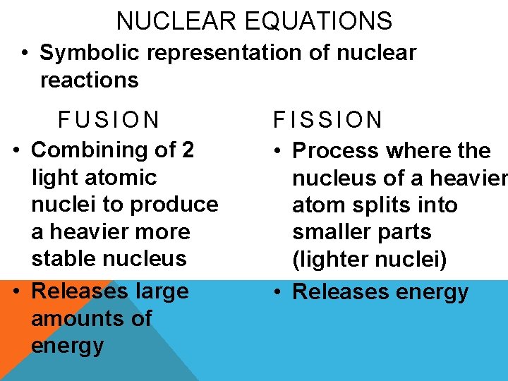 NUCLEAR EQUATIONS • Symbolic representation of nuclear reactions FUSION • Combining of 2 light