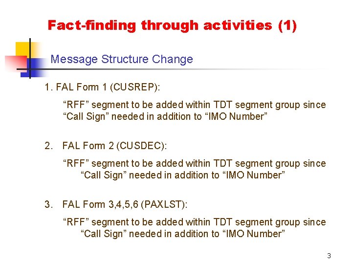 Fact-finding through activities (1) Message Structure Change 1. FAL Form 1 (CUSREP): “RFF” segment