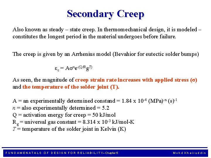 Secondary Creep Also known as steady – state creep. In thermomechanical design, it is