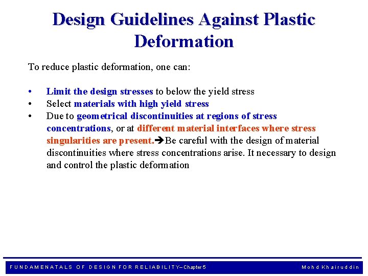 Design Guidelines Against Plastic Deformation To reduce plastic deformation, one can: • • •