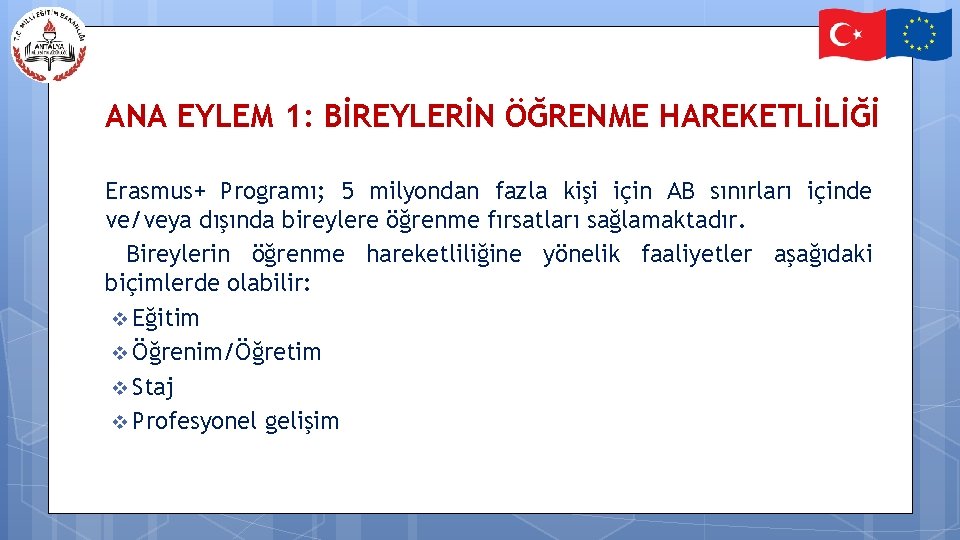 ANA EYLEM 1: BİREYLERİN ÖĞRENME HAREKETLİLİĞİ Erasmus+ Programı; 5 milyondan fazla kişi için AB