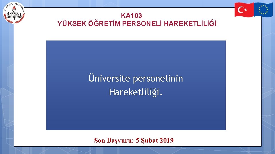 KA 103 YÜKSEK ÖĞRETİM PERSONELİ HAREKETLİLİĞİ Üniversite personelinin Hareketliliği. Son Başvuru: 5 Şubat 2019