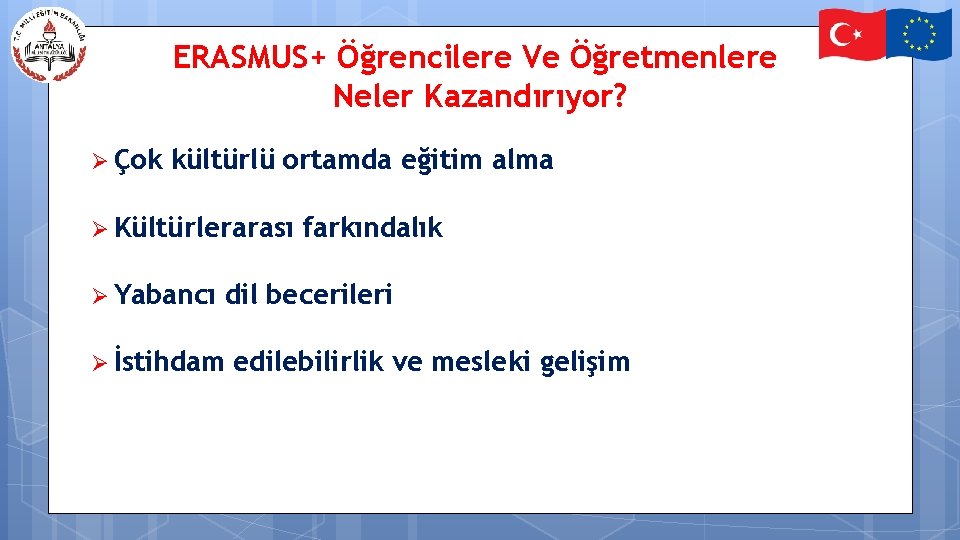 ERASMUS+ Öğrencilere Ve Öğretmenlere Neler Kazandırıyor? Ø Çok kültürlü ortamda eğitim alma Ø Kültürlerarası