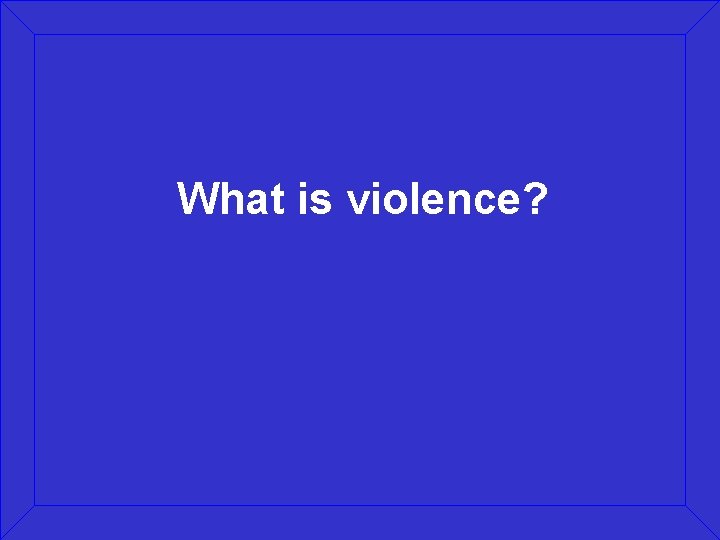 What is violence? 